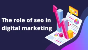 Read more about the article The Role of SEO in Digital Marketing